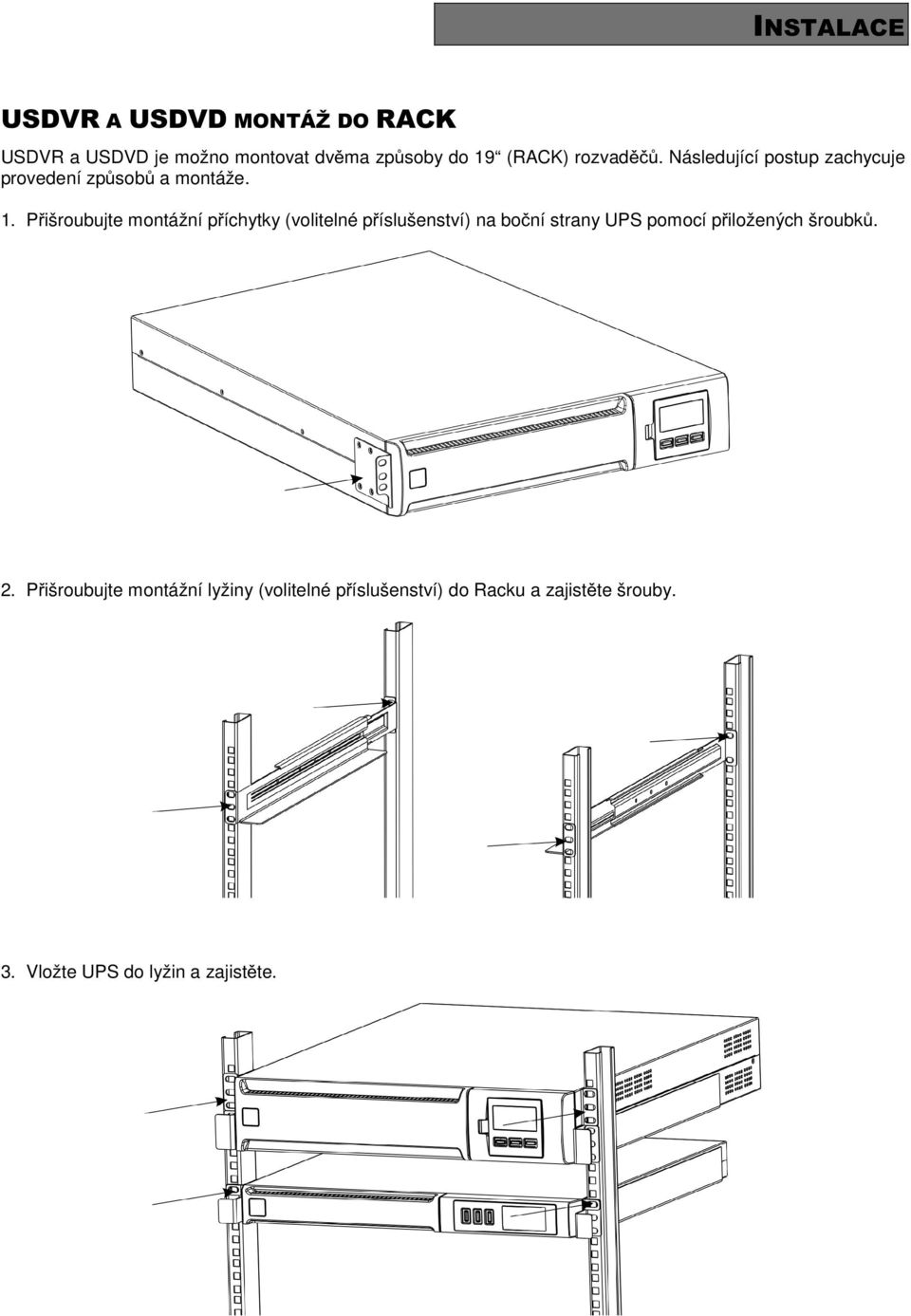 Pišroubujte montážní píchytky (volitelné píslušenství) na boní strany UPS pomocí