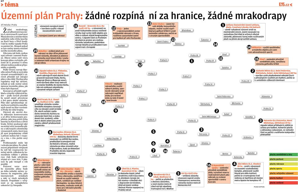 Zda tomu tak bude, mohou nyní ovlivnit i samotní Pražané. Hlavní město totiž včera koncept plánu zveřejnilo, přičemž do 9. prosince k němu občané mohou podávat připomínky a námitky.