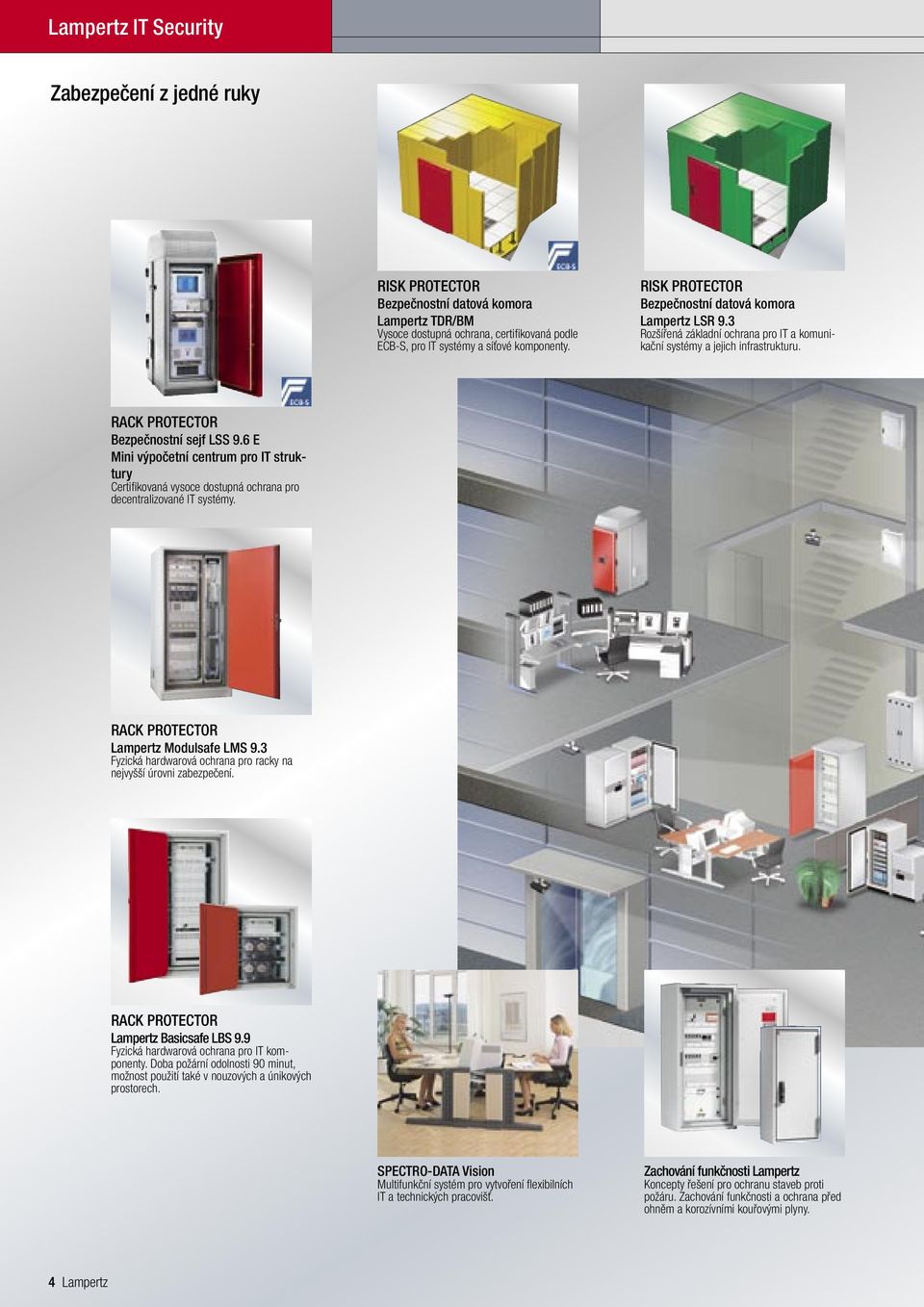 6 E Mini výpočetní centrum pro IT struktury Certifikovaná vysoce dostupná ochrana pro decentralizované IT systémy. RACK PROTECTOR Lampertz Modulsafe LMS 9.