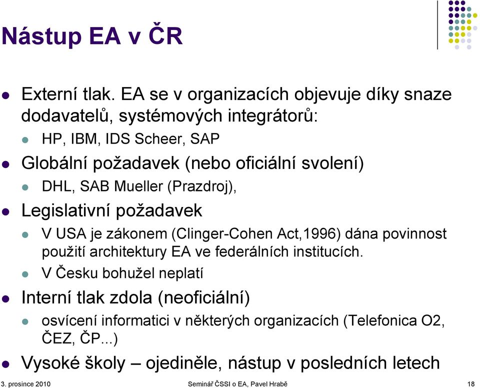 svolení) DHL, SAB Mueller (Prazdroj), Legislativní požadavek V USA je zákonem (Clinger-Cohen Act,1996) dána povinnost použití architektury EA