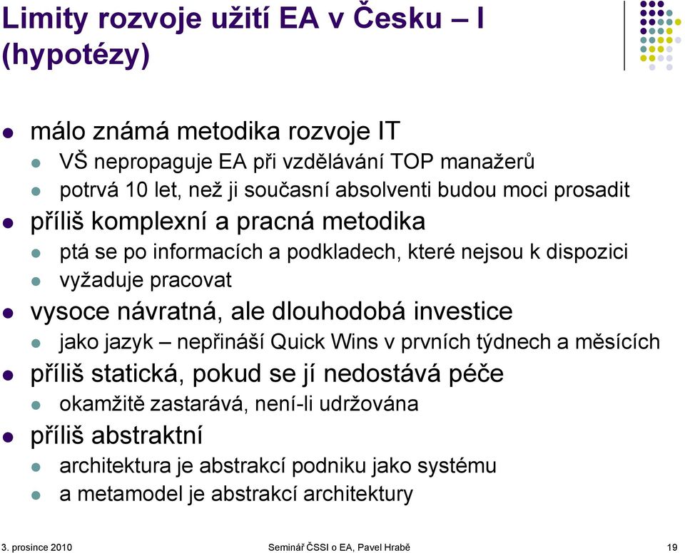 návratná, ale dlouhodobá investice jako jazyk nepřináší Quick Wins v prvních týdnech a měsících příliš statická, pokud se jí nedostává péče okamžitě