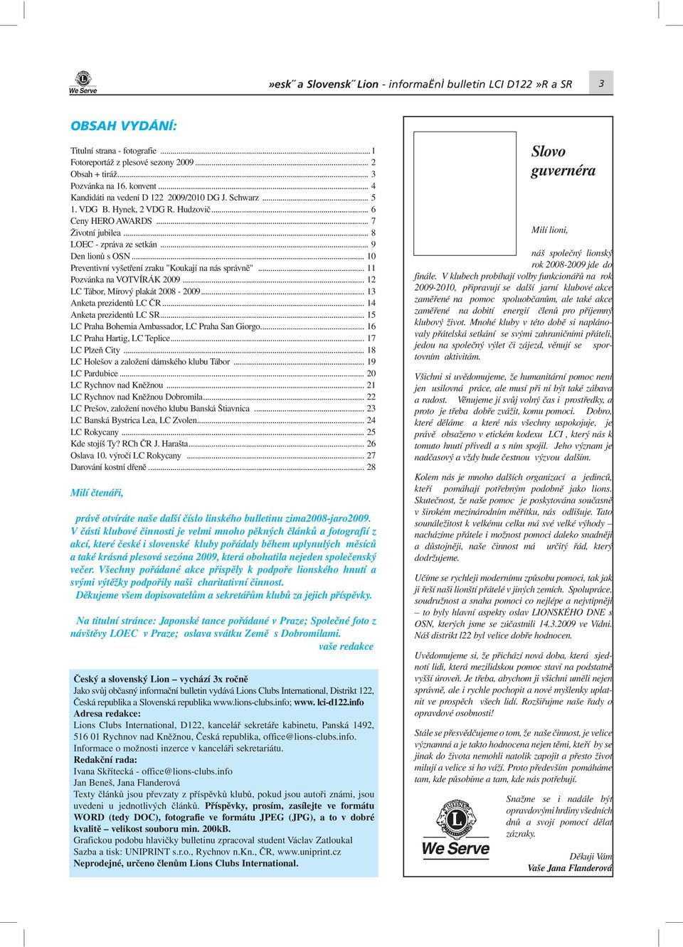 .. 10 Preventivní vyšetření zraku "Koukají na nás správně"... 11 Pozvánka na VOTVÍRÁK 2009... 12 LC Tábor, Mírový plakát 2008-2009... 13 Anketa prezidentů LC ČR... 14 Anketa prezidentů LC SR.