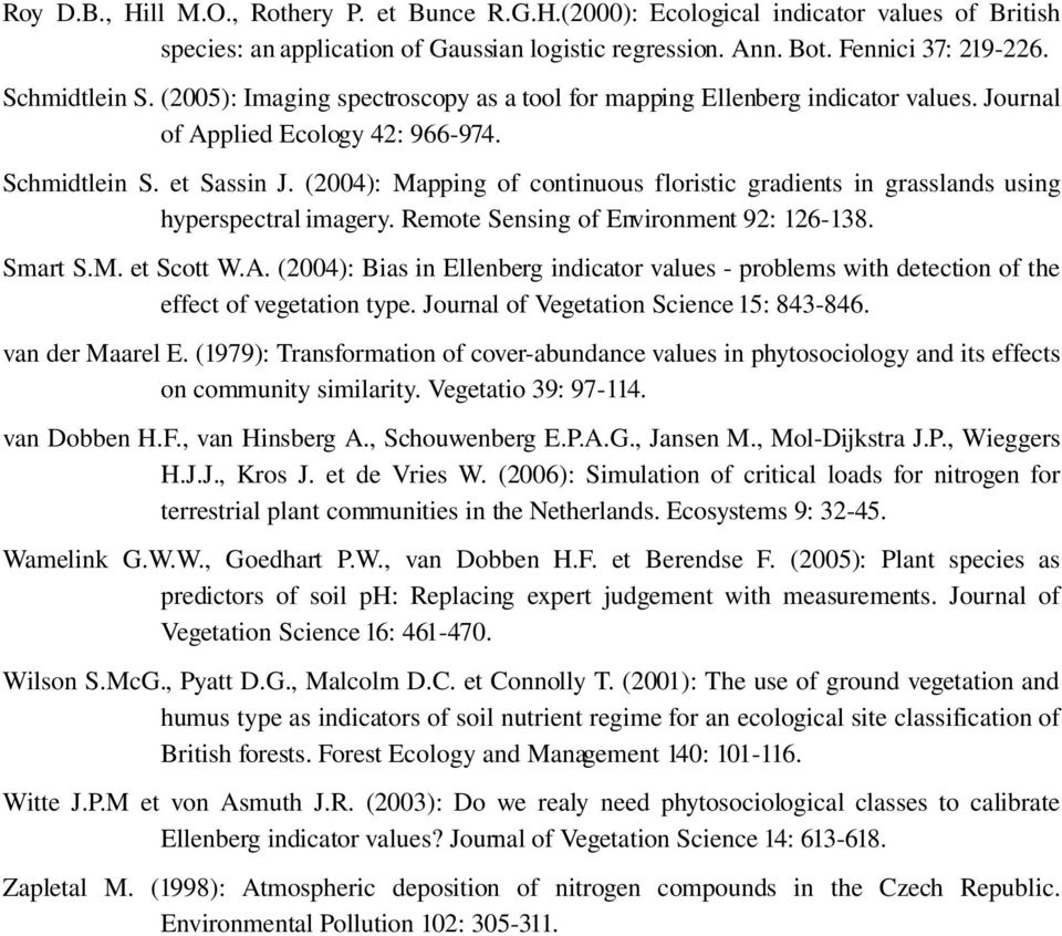 (2004): Mapping of continuous floristic gradients in grasslands using hyperspectral imagery. Remote Sensing of Environment 92: 126 138. Smart S.M. et Scott W.A.