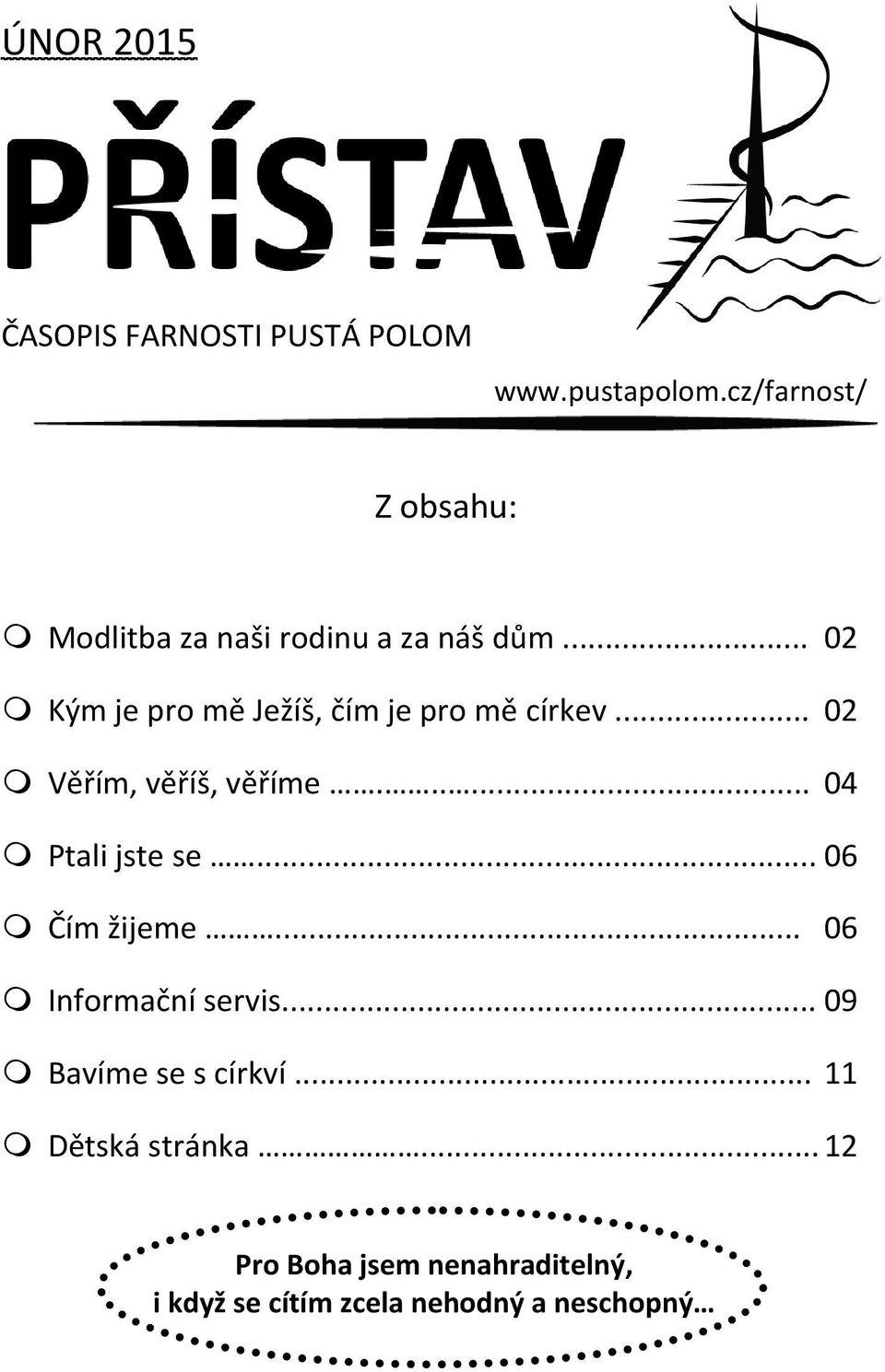 .. 02 Kým je pro mě Ježíš, čím je pro mě církev... 02 Věřím, věříš, věříme...... 04 Ptali jste se.