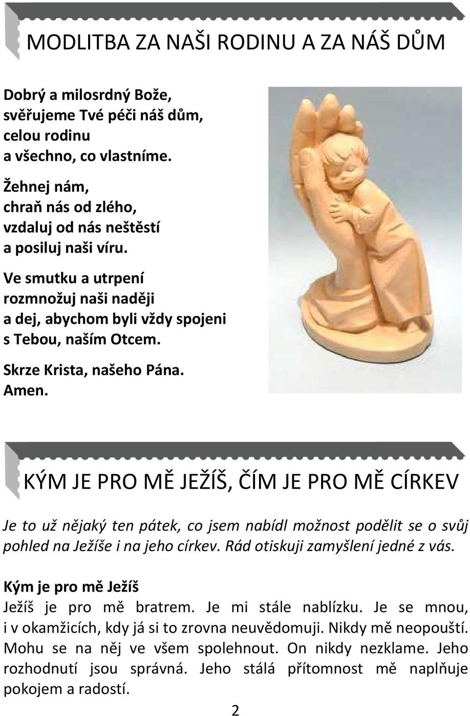 Amen. KÝM JE PRO MĚ JEŽÍŠ, ČÍM JE PRO MĚ CÍRKEV Je to už nějaký ten pátek, co jsem nabídl možnost podělit se o svůj pohled na Ježíše i na jeho církev. Rád otiskuji zamyšlení jedné z vás.