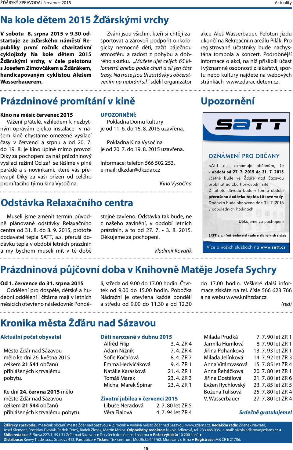 Wasserbauerem. Zváni jsou všichni, kteří si chtějí zasportovat a zároveň podpořit onkologicky nemocné děti, zažít báječnou atmosféru a radost z pohybu a dobrého skutku.