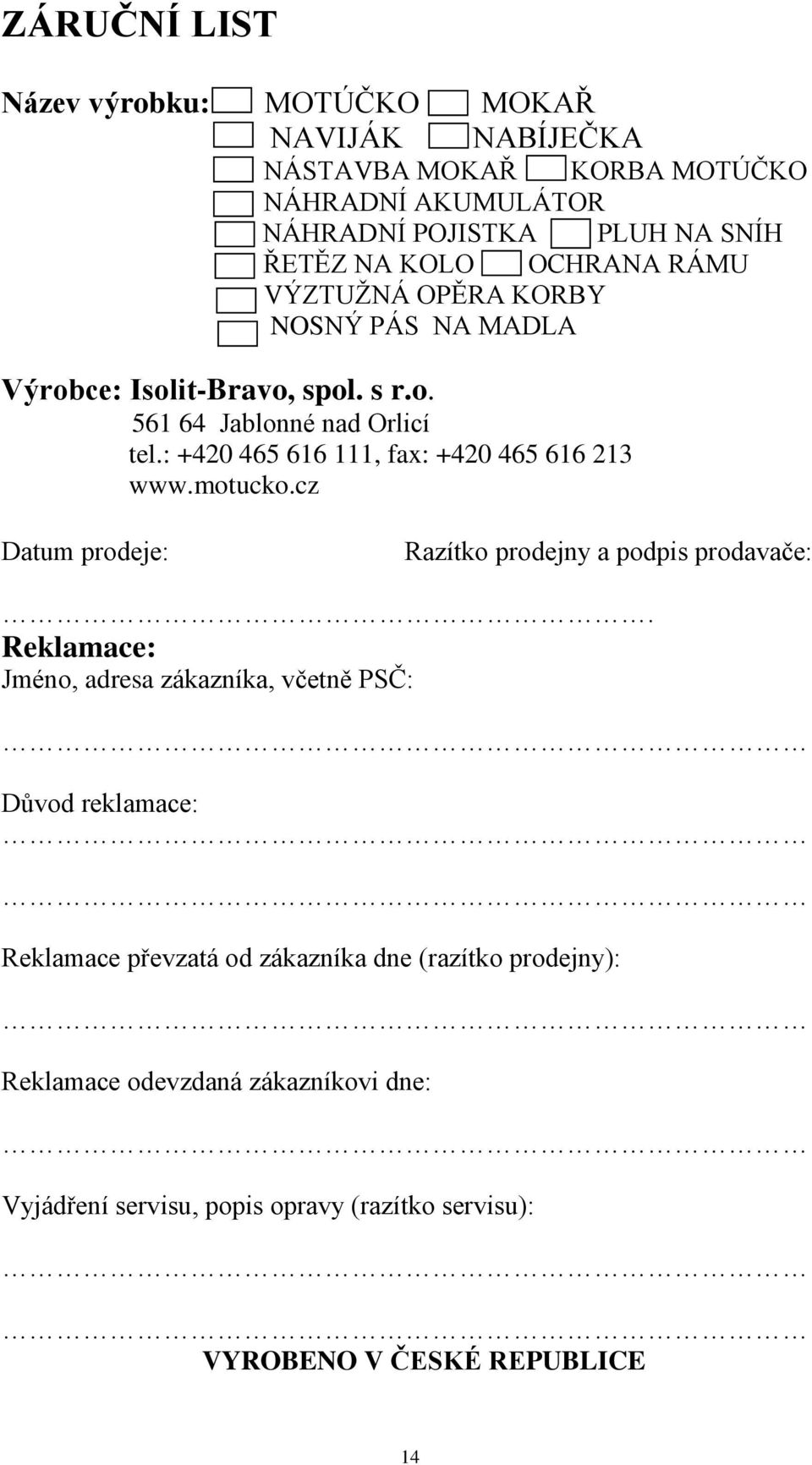 : +420 465 66, fax: +420 465 66 23 www.motucko.cz Datum prodeje: Razítko prodejny a podpis prodavače:.