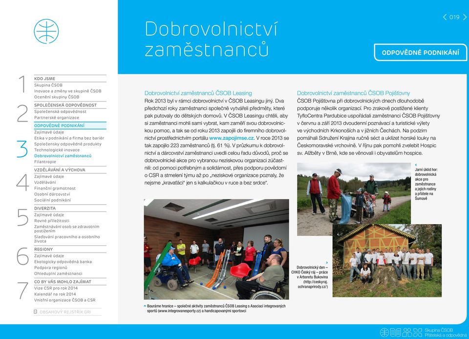 V ČSOB Leasingu chtěli, aby si zaměstnanci mohli sami vybrat, kam zaměří svou dobrovolnickou pomoc, a tak se od roku 0 zapojili do firemního dobrovolnictví prostřednictvím portálu www.zapojimse.cz.