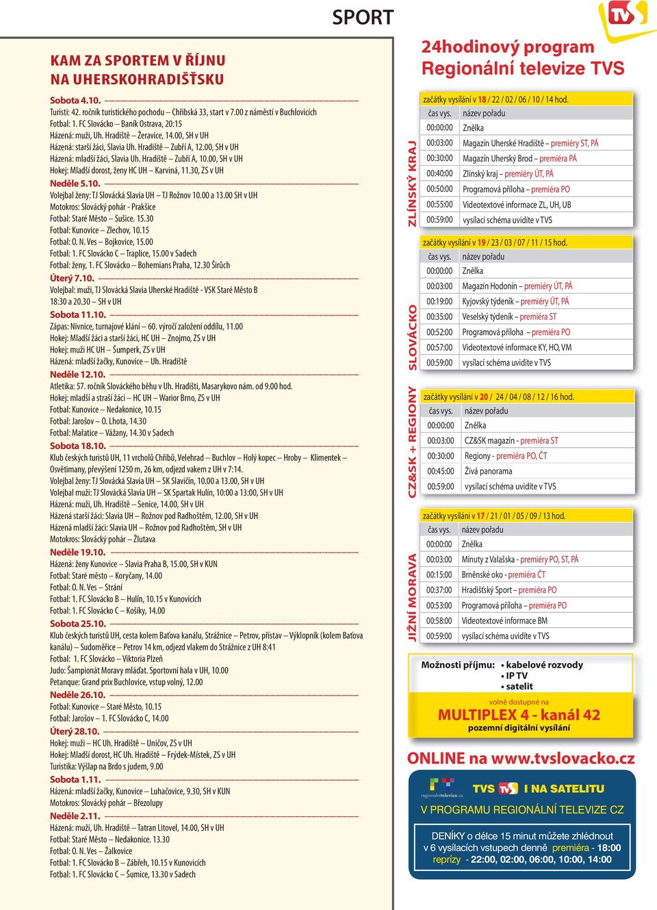 Hradiště Zubří A, 10.00, SH v UH Hokej: Mladší dorost, ženy HC UH Karviná, 11.30, ZS v UH Neděle 5.10.... Volejbal ženy: TJ Slovácká Slavia UH TJ Rožnov 10.00 a 13.