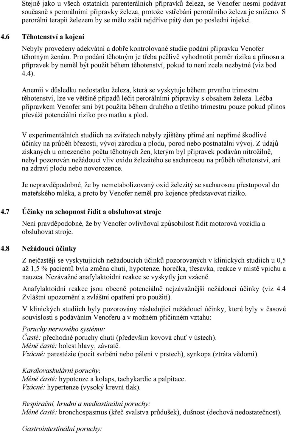 6 Těhotenství a kojení Nebyly provedeny adekvátní a dobře kontrolované studie podání přípravku Venofer těhotným ženám.