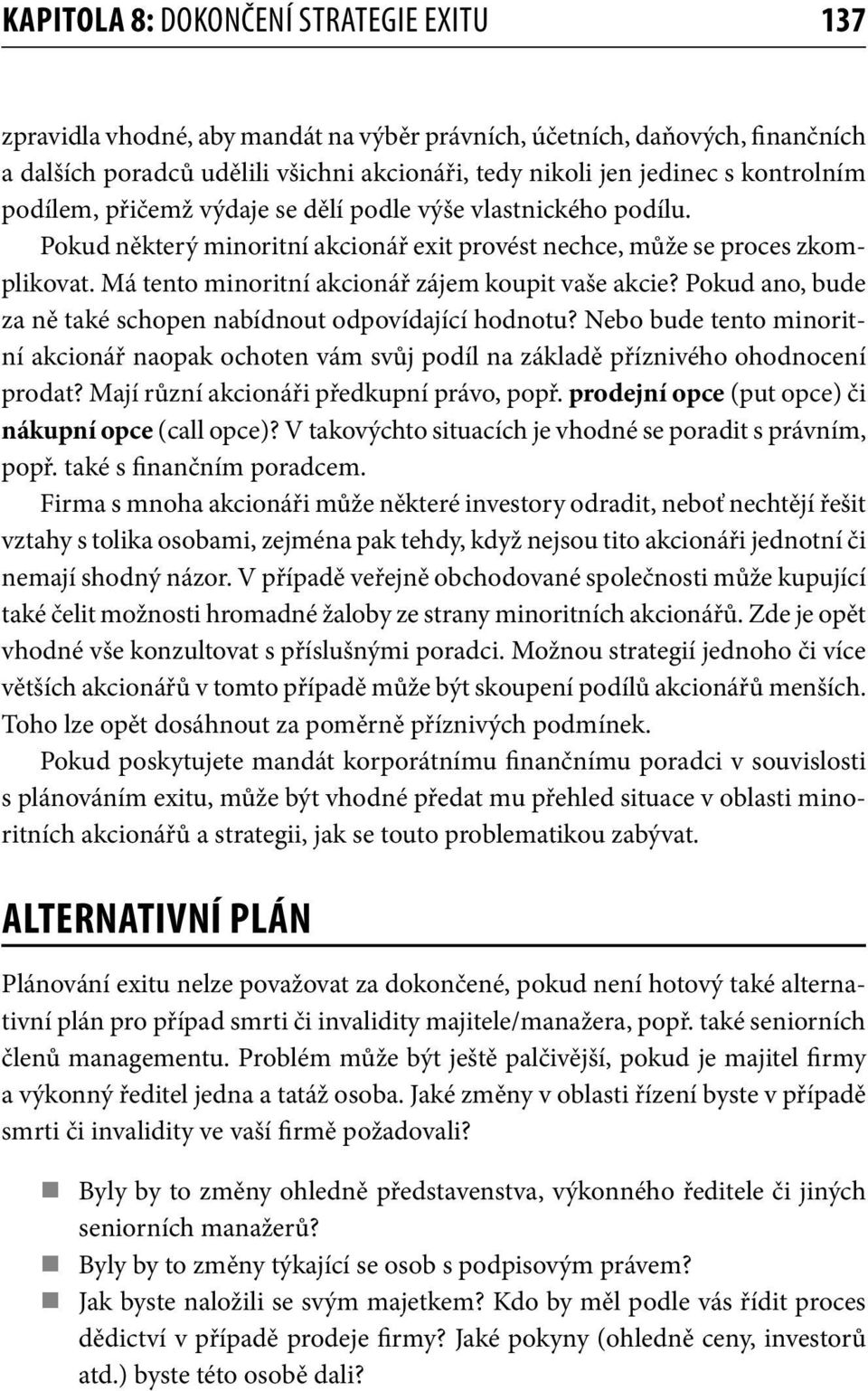 Má tento minoritní akcionář zájem koupit vaše akcie? Pokud ano, bude za ně také schopen nabídnout odpovídající hodnotu?