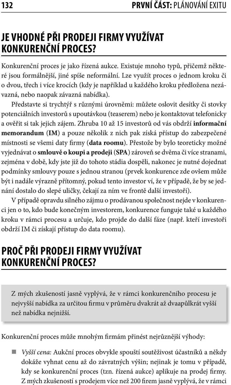 Lze využít proces o jednom kroku či o dvou, třech i více krocích (kdy je například u každého kroku předložena nezávazná, nebo naopak závazná nabídka).