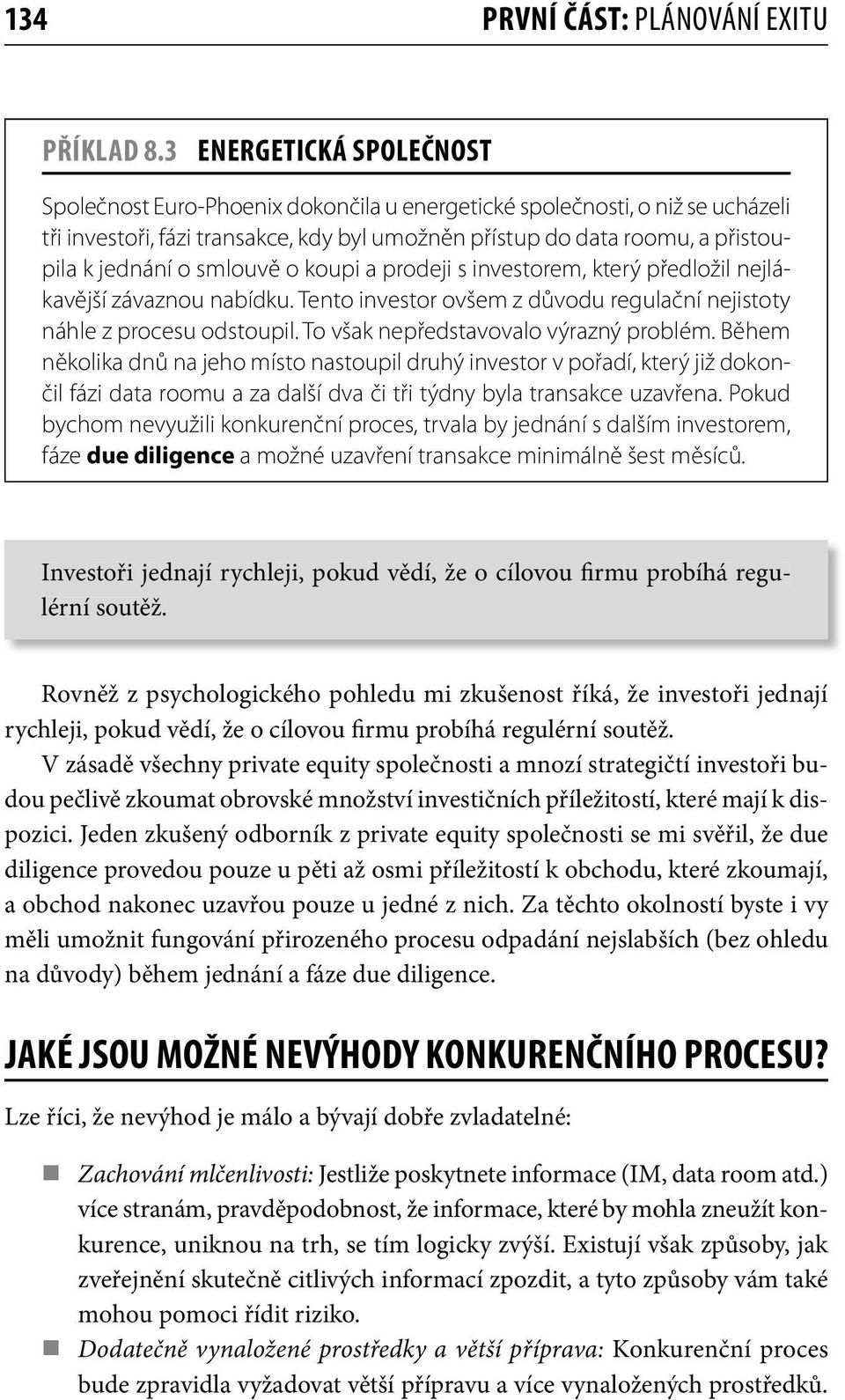 smlouvě o koupi a prodeji s investorem, který předložil nejlákavější závaznou nabídku. Tento investor ovšem z důvodu regulační nejistoty náhle z procesu odstoupil.