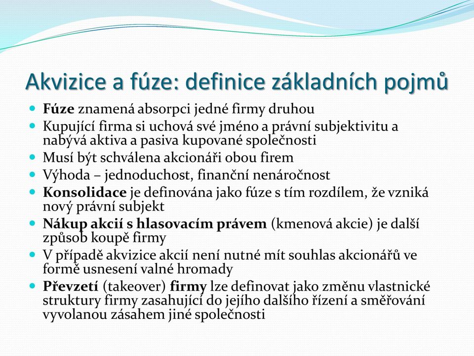 právní subjekt Nákup akcií s hlasovacím právem (kmenová akcie) je další způsob koupě firmy V případě akvizice akcií není nutné mít souhlas akcionářů ve formě usnesení