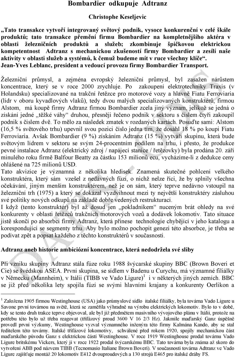 služeb a systémů, k čemuž budeme mít v ruce všechny klíče. Jean-Yves Leblanc, president a vedoucí provozu firmy Bombardier Transport.