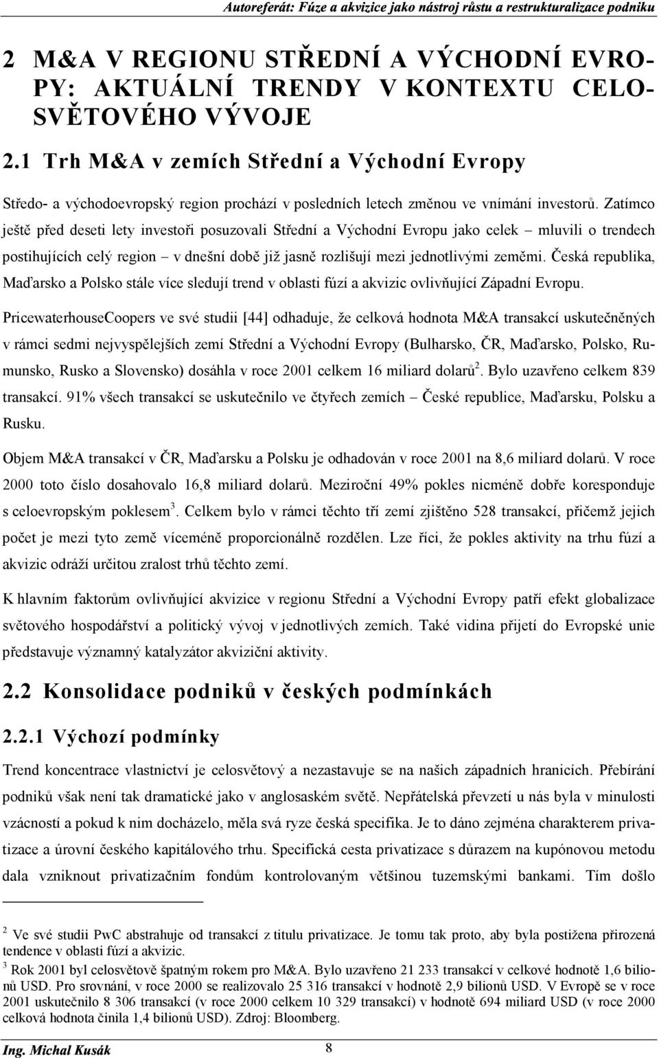 Zatímco ještě před deseti lety investoři posuzovali Střední a Východní Evropu jako celek mluvili o trendech postihujících celý region v dnešní době již jasně rozlišují mezi jednotlivými zeměmi.