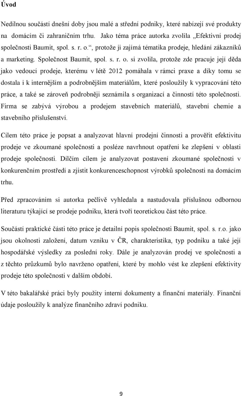 , protože ji zajímá tématika prodeje, hledání zákazníků a marketing. Společnost Baumit, spol.