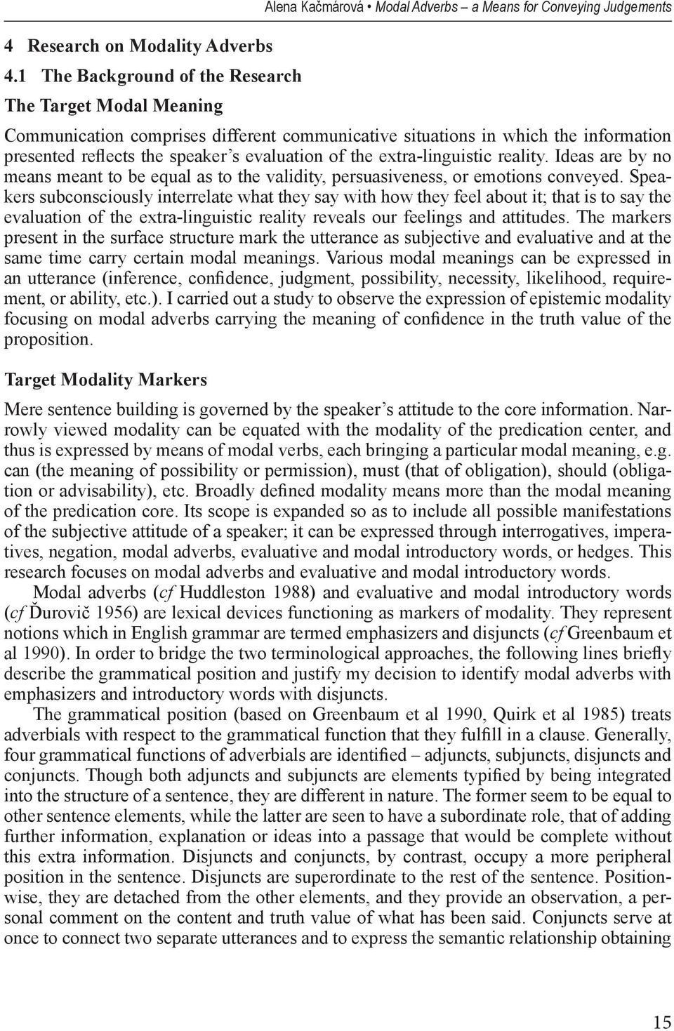 information presented reflects the speaker s evaluation of the extra-linguistic reality. Ideas are by no means meant to be equal as to the validity, persuasiveness, or emotions conveyed.