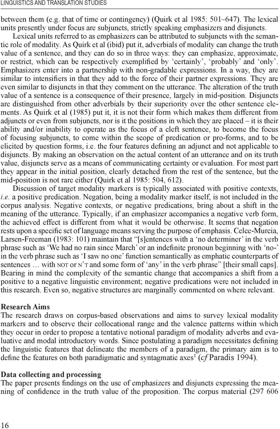 Lexical units referred to as emphasizers can be attributed to subjuncts with the semantic role of modality.