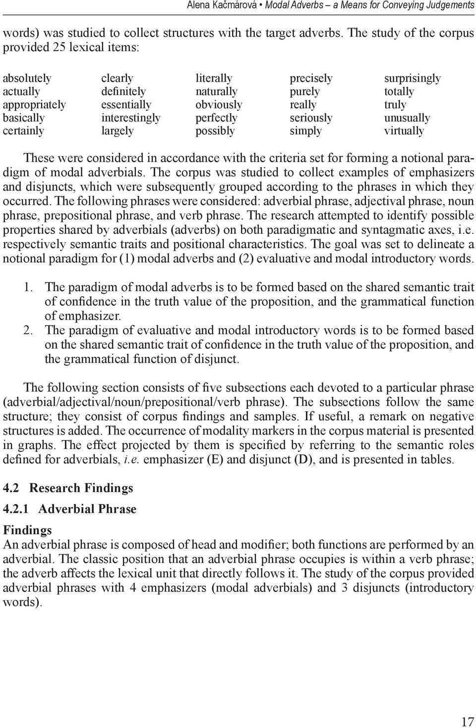 possibly precisely purely really seriously simply surprisingly totally truly unusually virtually These were considered in accordance with the criteria set for forming a notional paradigm of modal