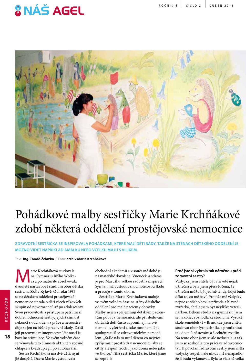 Tomáš Želazko / Foto: archiv Marie Krchňákové Rozhovor 18 Marie Krchňáková studovala na Gymnáziu Jiřího Wolkera a po maturitě absolvovala dvouleté nástavbové studium obor dětská sestra na SZŠ v