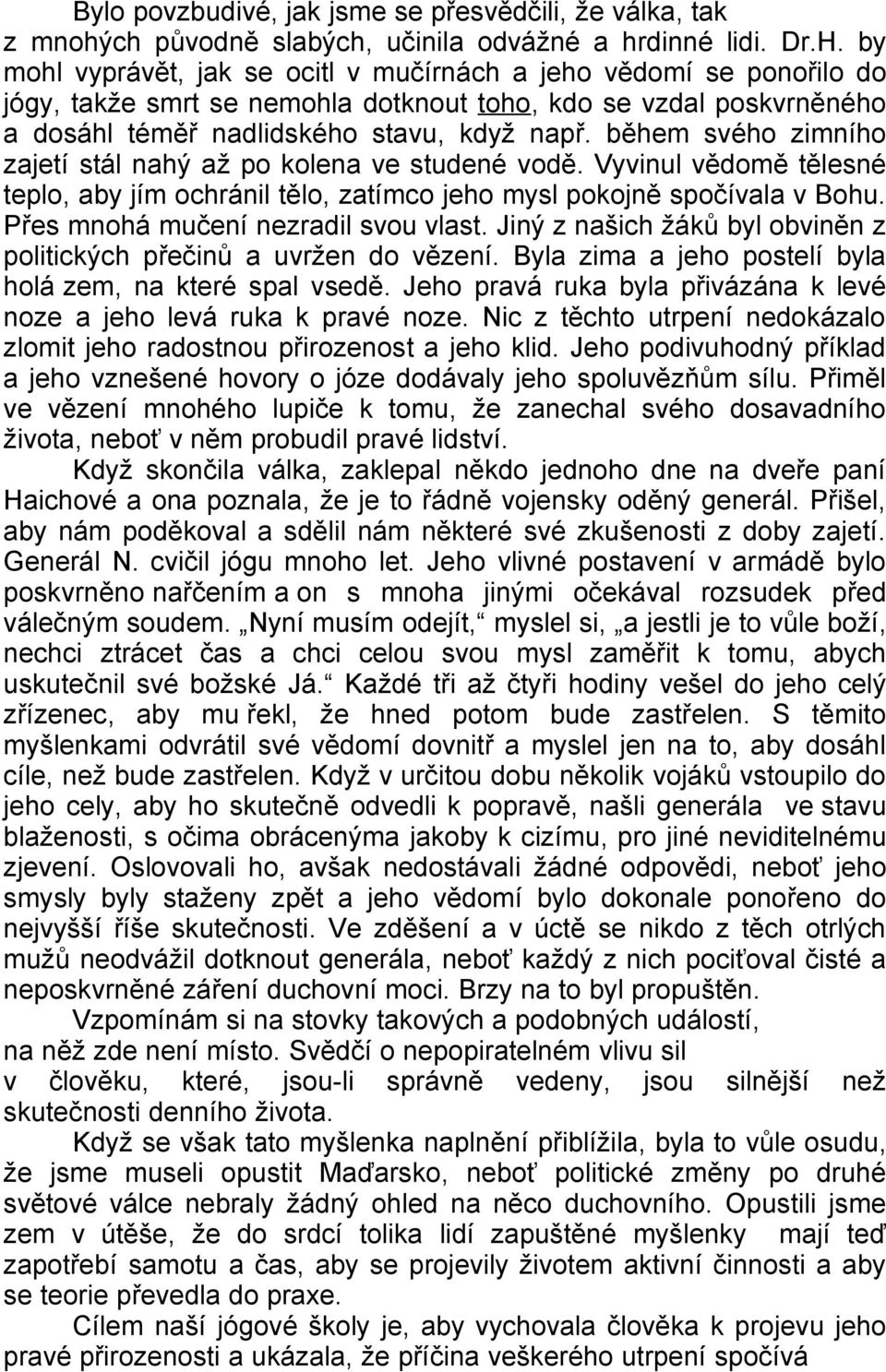 během svého zimního zajetí stál nahý až po kolena ve studené vodě. Vyvinul vědomě tělesné teplo, aby jím ochránil tělo, zatímco jeho mysl pokojně spočívala v Bohu.