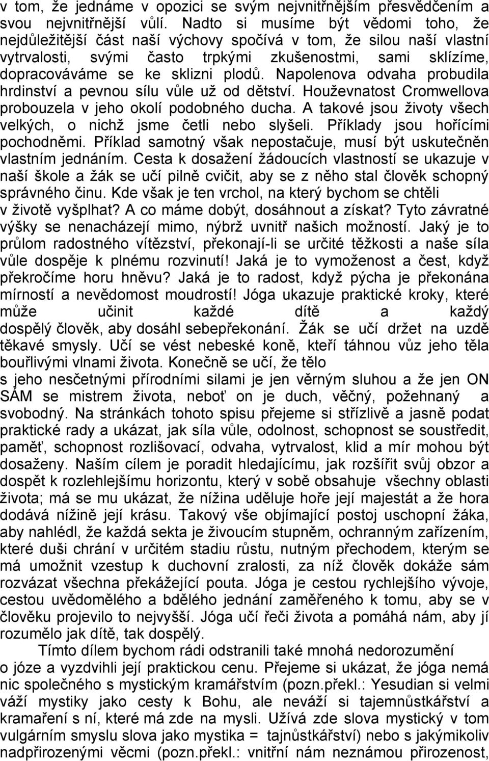 plodů. Napolenova odvaha probudila hrdinství a pevnou sílu vůle už od dětství. Houževnatost Cromwellova probouzela v jeho okolí podobného ducha.