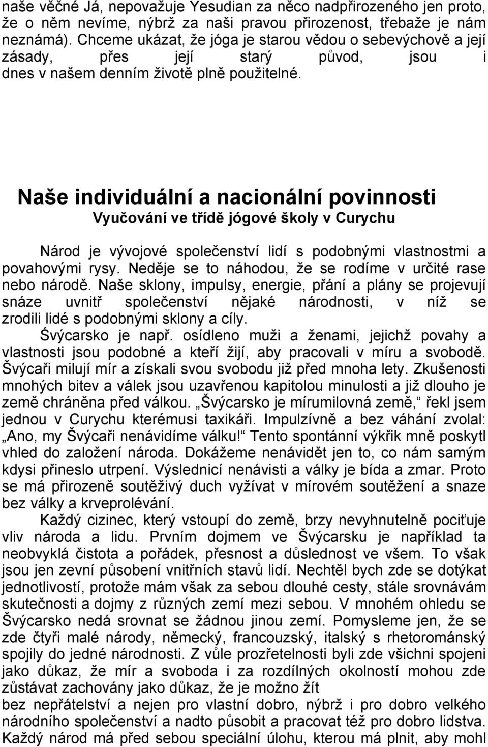 Naše individuální a nacionální povinnosti Vyučování ve třídě jógové školy v Curychu Národ je vývojové společenství lidí s podobnými vlastnostmi a povahovými rysy.