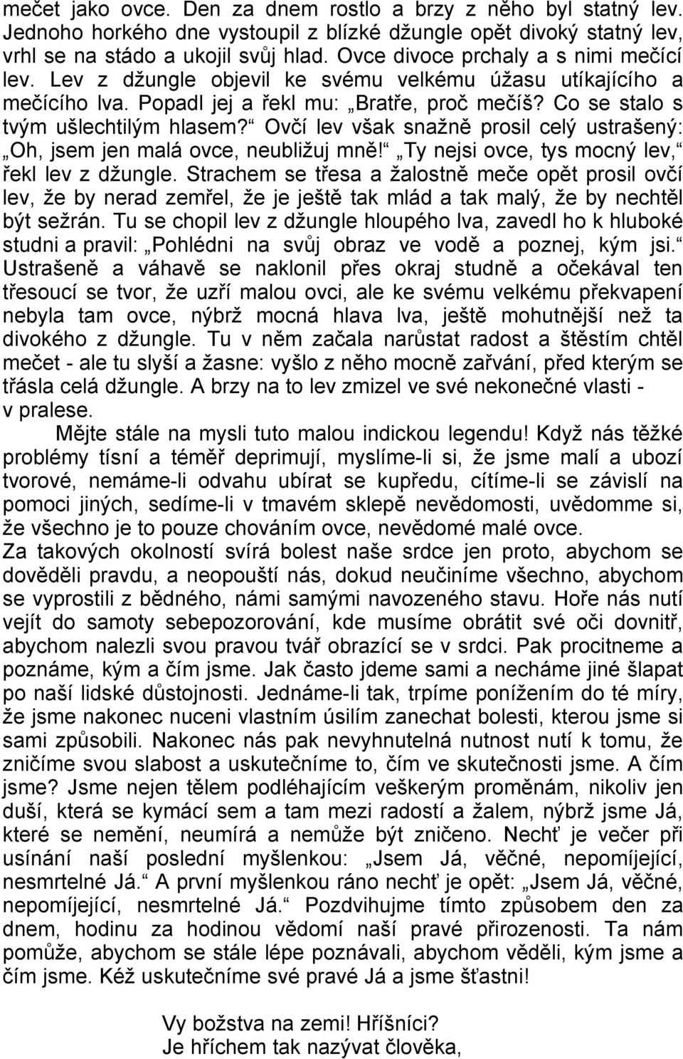 Ovčí lev však snažně prosil celý ustrašený: Oh, jsem jen malá ovce, neubližuj mně! Ty nejsi ovce, tys mocný lev, řekl lev z džungle.