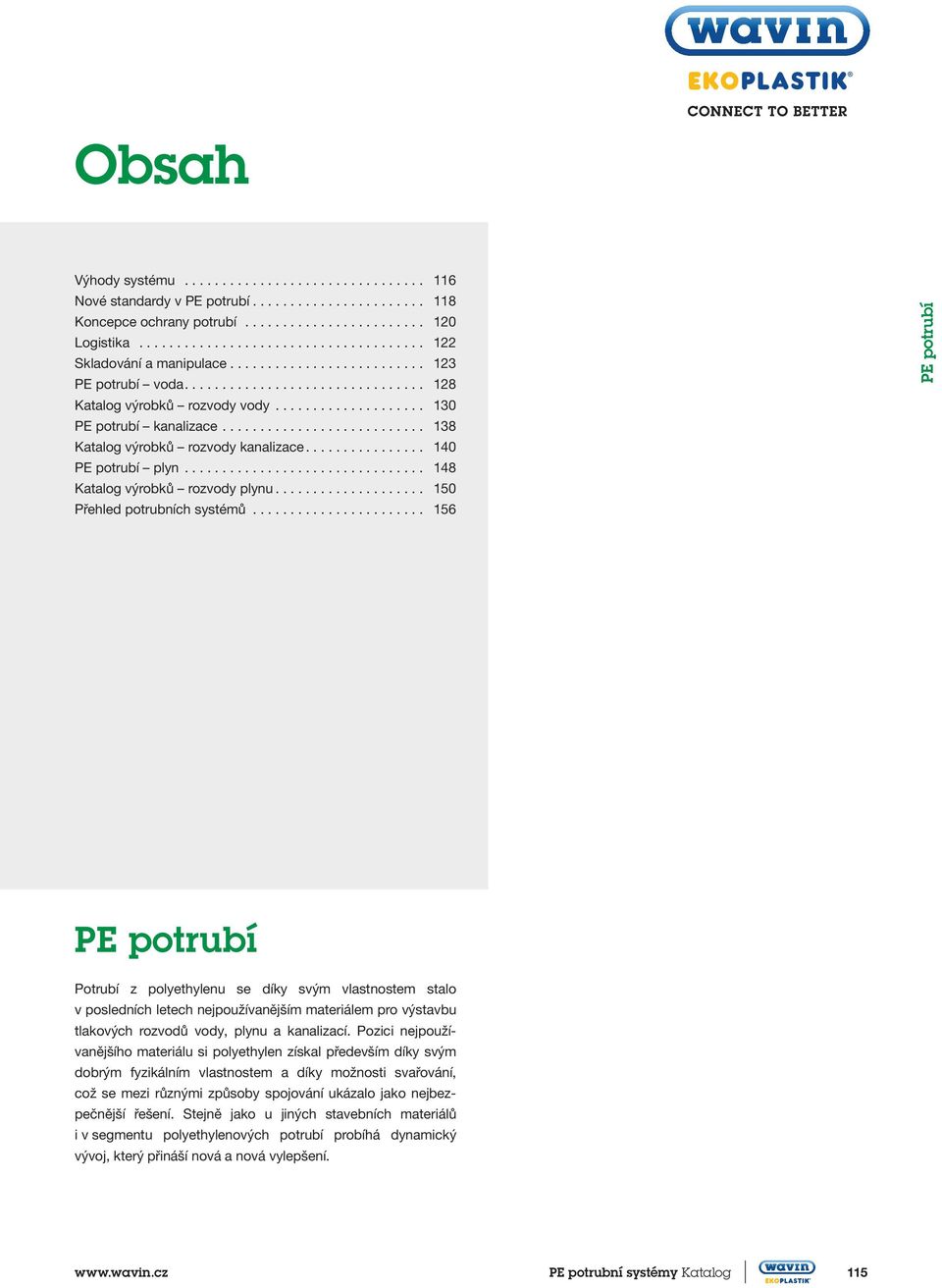 ................... 130 PE potrubí kanalizace........................... 138 Katalog výrobků rozvody kanalizace................ 140 PE potrubí plyn................................ 148 Katalog výrobků rozvody plynu.