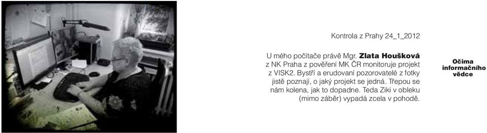 Bystří a erudovaní pozorovatelé z fotky jistě poznají, o jaký projekt se jedná.