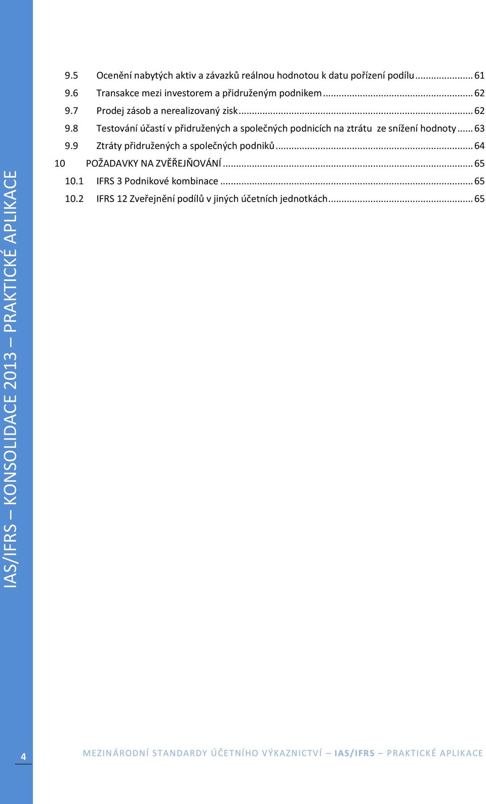 .. 63 9.9 Ztráty přidružených a společných podniků... 64 10 POŽADAVKY NA ZVĚŘEJŇOVÁNÍ... 65 10.