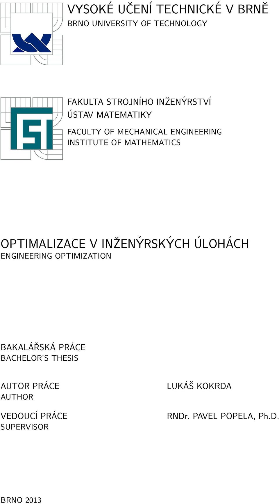 OPTIMALIZACE V INŽENÝRSKÝCH ÚLOHÁCH ENGINEERING OPTIMIZATION BAKALÁŘSKÁ PRÁCE BACHELOR S