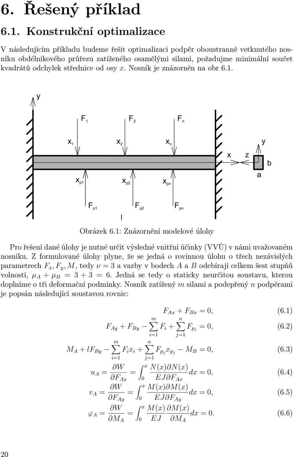 odchylek střednice od osy x. Nosník je znázorněn na obr 6.1. y F 1 F 2 F n x 1 x 2 x n y x z a b x p1 x p2 x pn F p1 F p2 F pn l Obrázek 6.