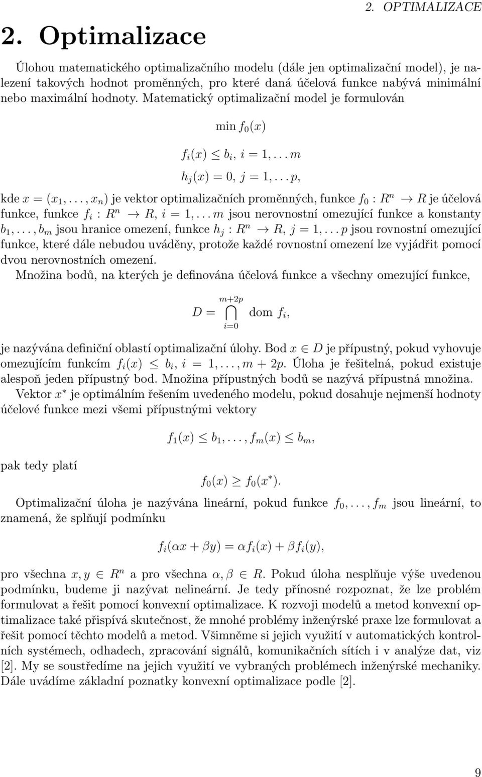 Matematický optimalizační model je formulován min f 0 (x) f i (x) b i, i = 1,... m h j (x) = 0, j = 1,... p, kde x = (x 1,.