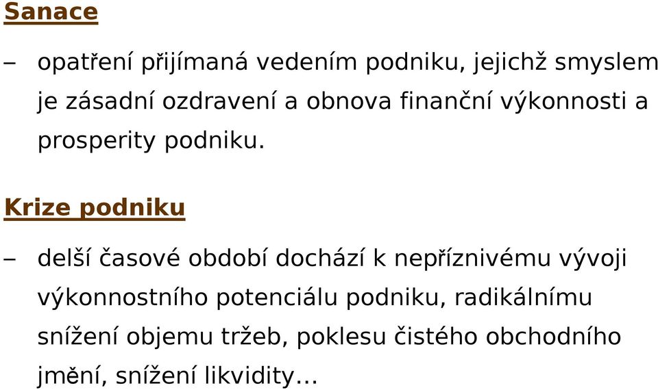 Krize podniku delší časové období dochází k nepříznivému vývoji výkonnostního