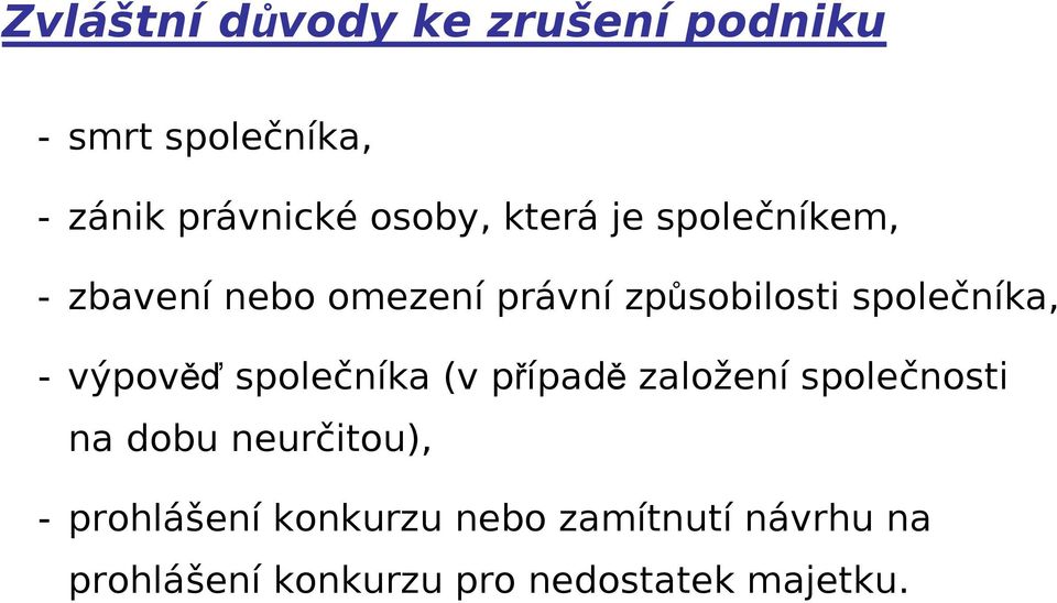 výpověď společníka (v případě založení společnosti na dobu neurčitou), -