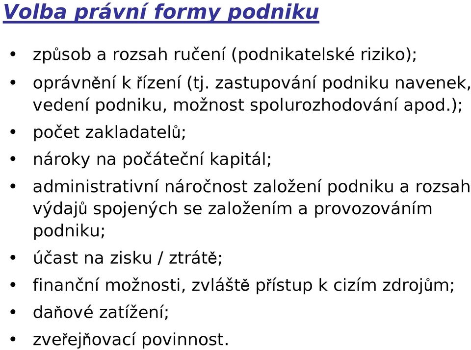 ); počet zakladatelů; nároky na počáteční kapitál; administrativní náročnost založení podniku a rozsah výdajů