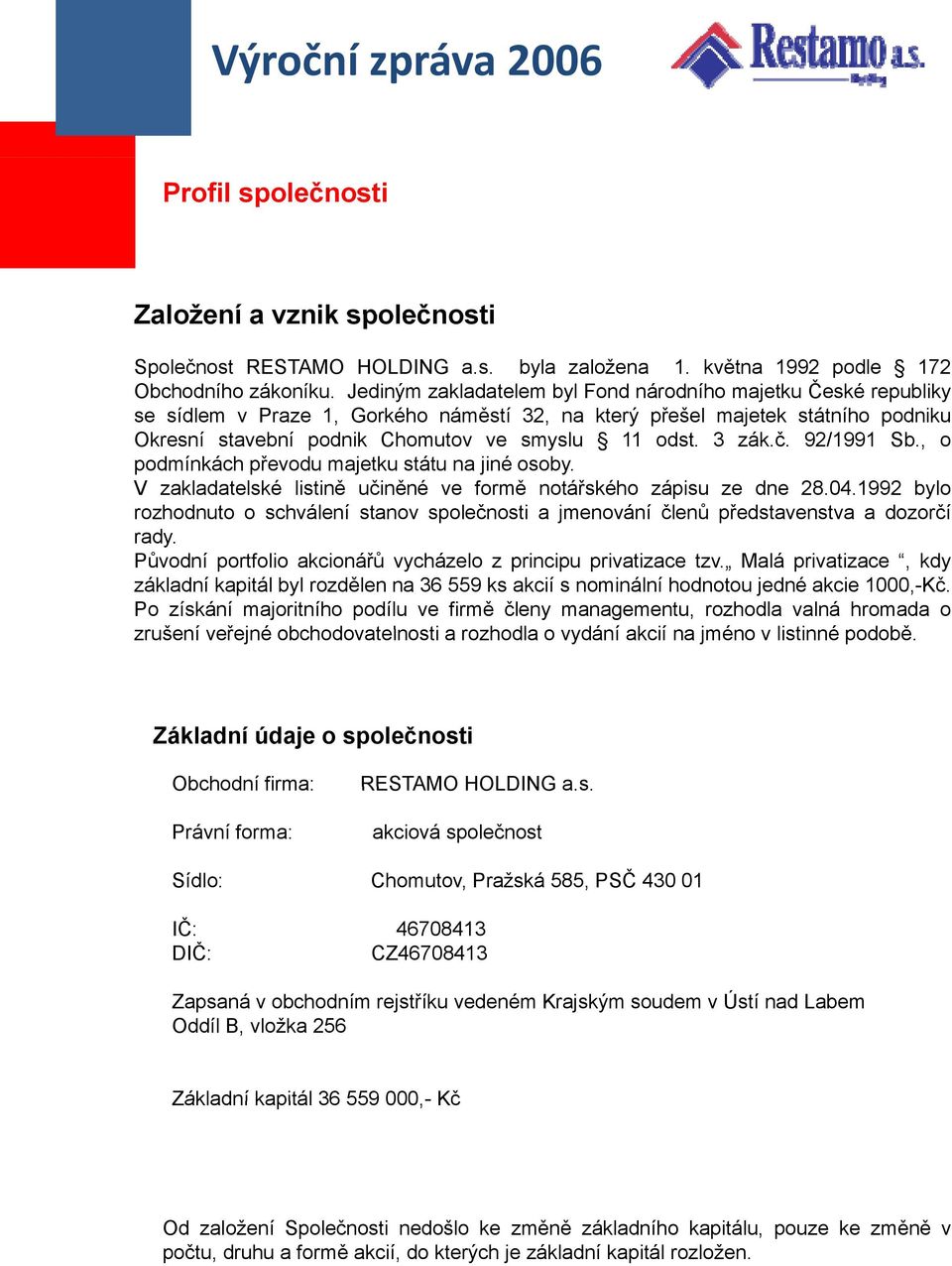 3 zák.č. 92/1991 Sb., o podmínkách převodu majetku státu na jin é osoby. V zakladatelské listině učiněné ve formě notářského zápisu ze dne 28.04.