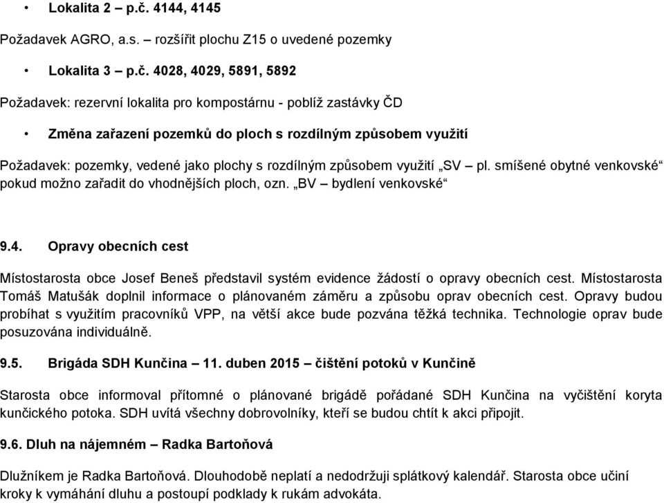 4028, 4029, 5891, 5892 Požadavek: rezervní lokalita pro kompostárnu - poblíž zastávky ČD Změna zařazení pozemků do ploch s rozdílným způsobem využití Požadavek: pozemky, vedené jako plochy s