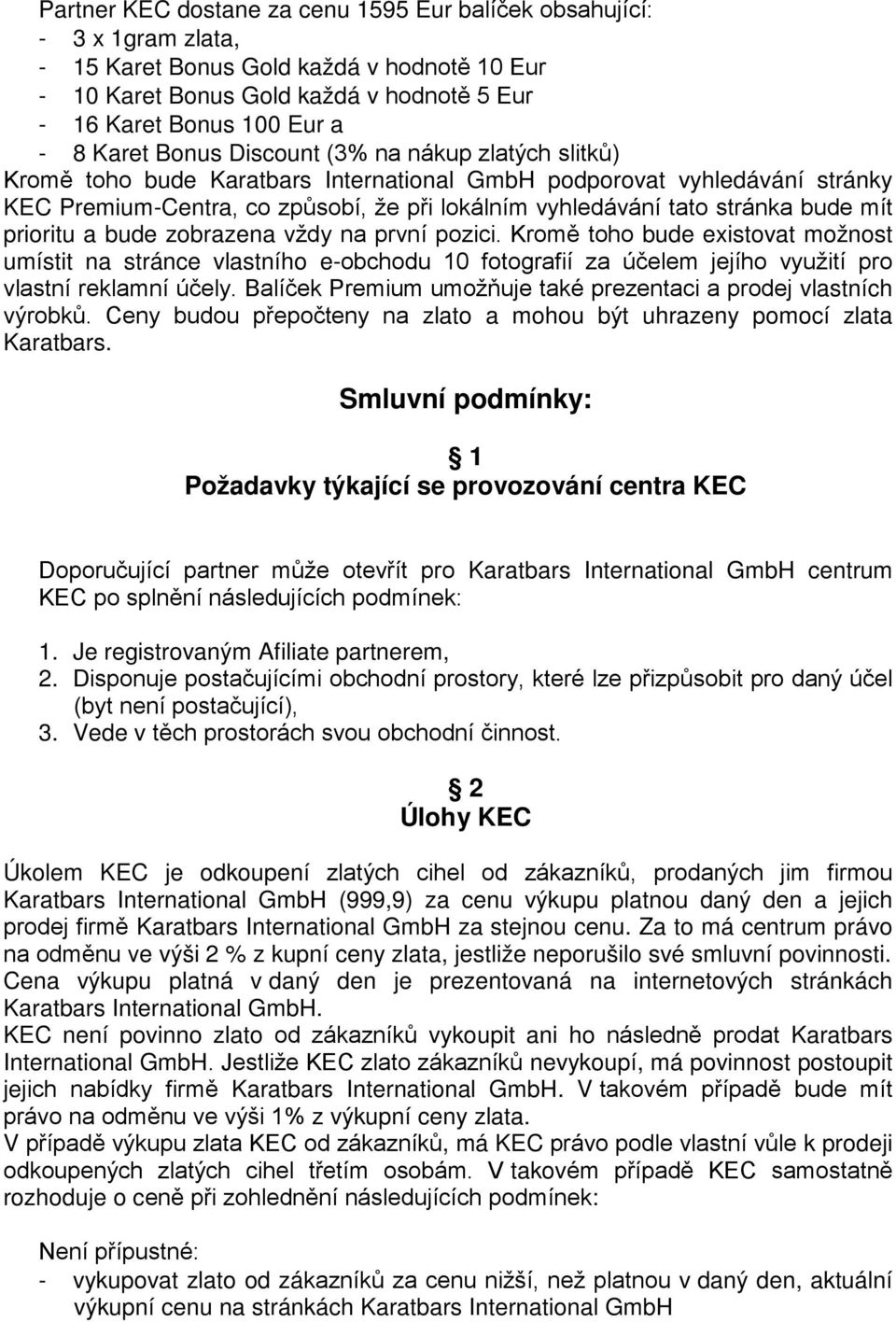 bude mít prioritu a bude zobrazena vždy na první pozici. Kromě toho bude existovat možnost umístit na stránce vlastního e-obchodu 10 fotografií za účelem jejího využití pro vlastní reklamní účely.