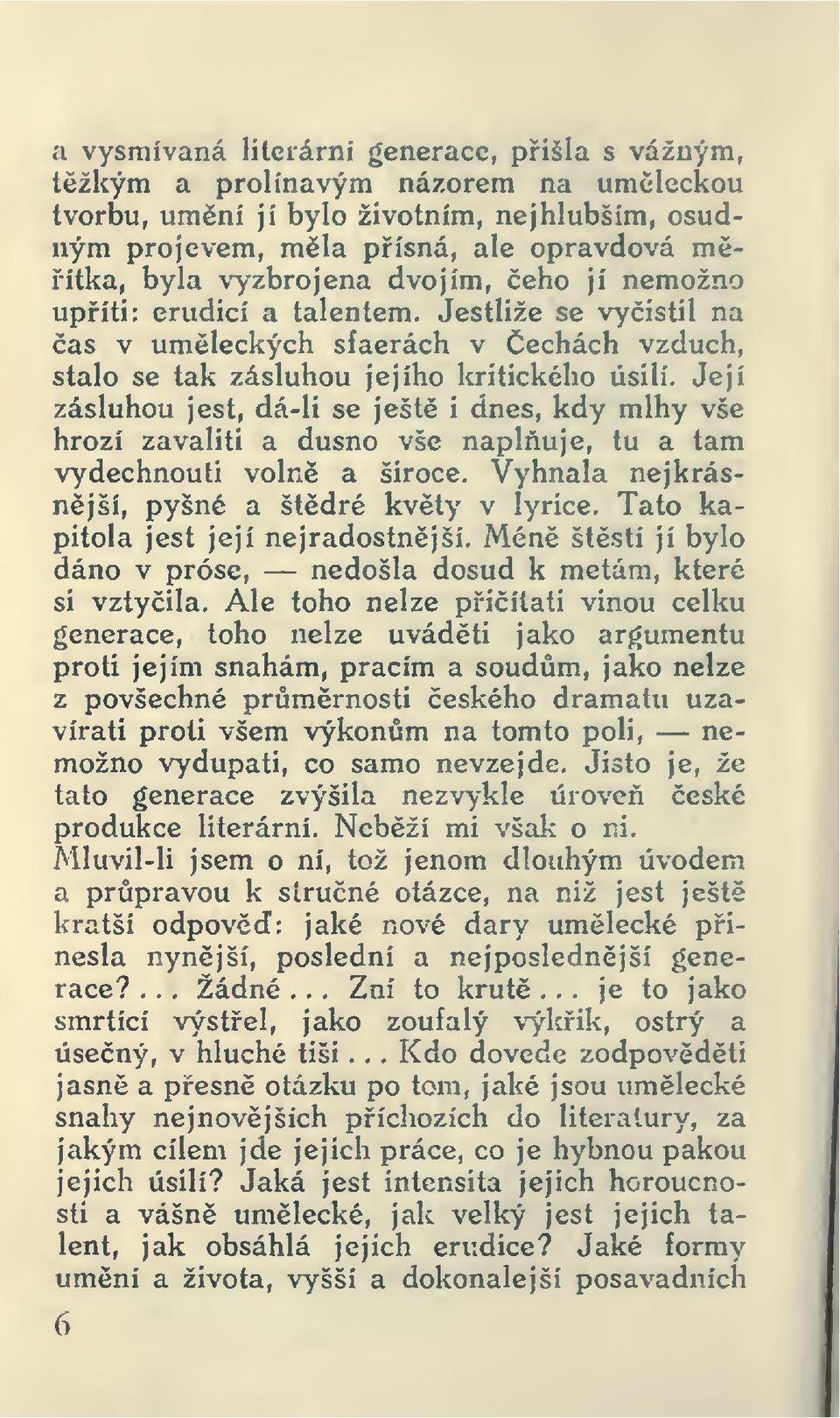 Její zásluhou jest, dá-li se ješt i dnes, kdy mlhy vše hrozí zavaliti a dusno vše napluje, tu a tam vydechnouti voln a široce. Vyhnala nejkrásnjší, pyšné a štdré kvty v lyrice.