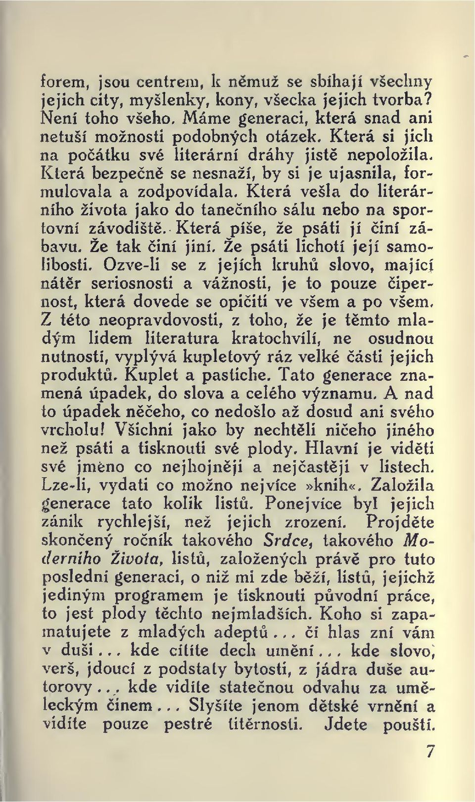 Která vešla do literárního života jako do taneního sálu nebo na sportovní závodišt. Která píše, že psáti jí iní zábavu. Že tak iní jiní.