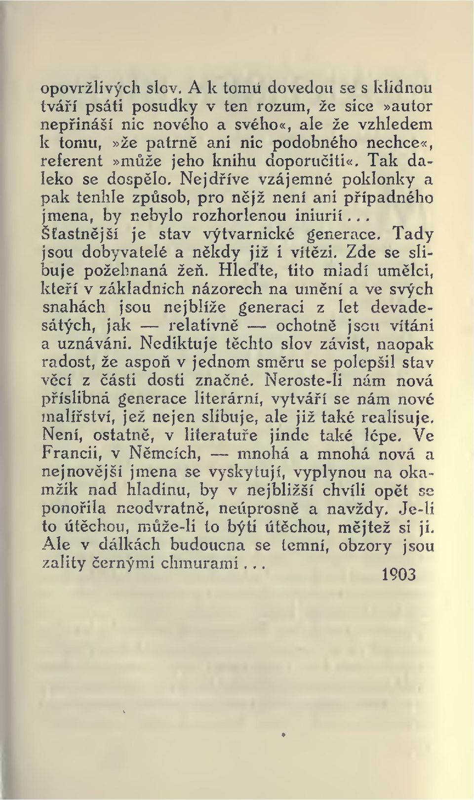 Tady jsou dobyvatelé a nkdy již i vítzi. Zde se slibuje požehnaná že.