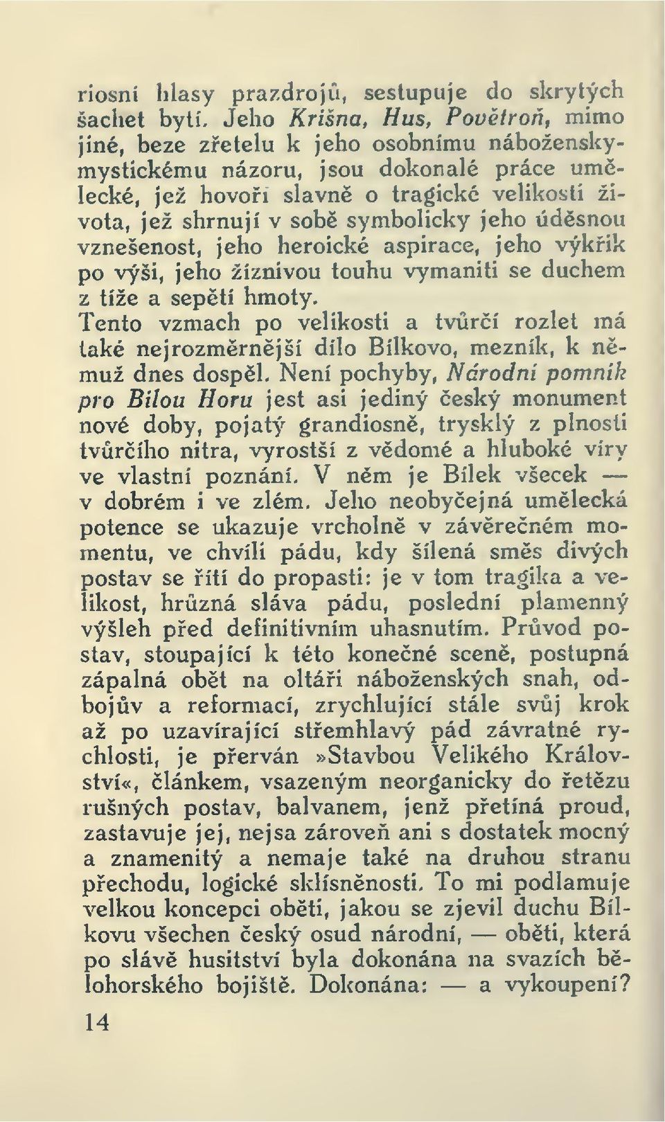 vznešenost, jeho heroické aspirace, jeho výkik po výši, jeho žíznivou touhu vymaniti se duchem z tíže a septí hmoty.