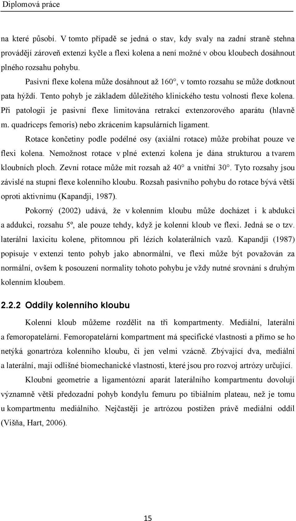 Při patologii je pasivní flexe limitována retrakcí extenzorového aparátu (hlavně m. quadriceps femoris) nebo zkrácením kapsulárních ligament.