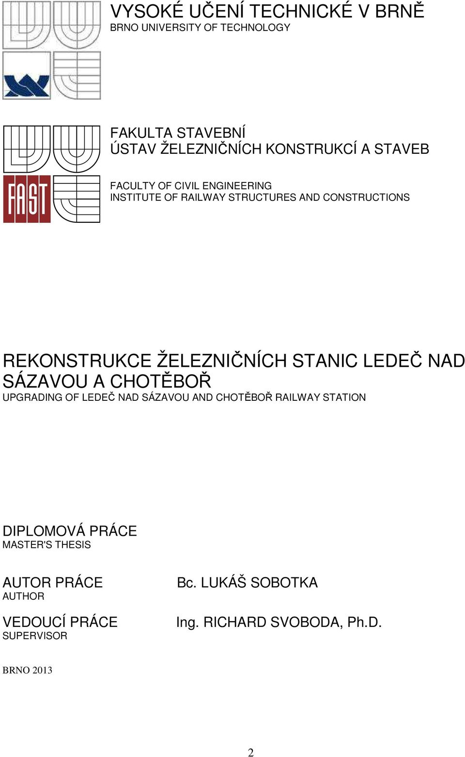 STANIC LEDEČ NAD SÁZAVOU A CHOTĚBOŘ UPGRADING OF LEDEČ NAD SÁZAVOU AND CHOTĚBOŘ RAILWAY STATION DIPLOMOVÁ PRÁCE