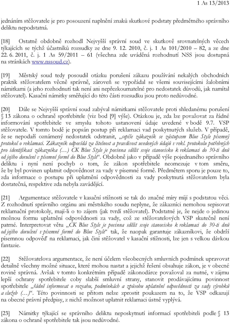 1 As 101/2010 82, a ze dne 22. 6. 2011, č. j. 1 As 59/2011 61 (všechna zde uváděná rozhodnutí NSS jsou dostupná na stránkách www.nssoud.cz).