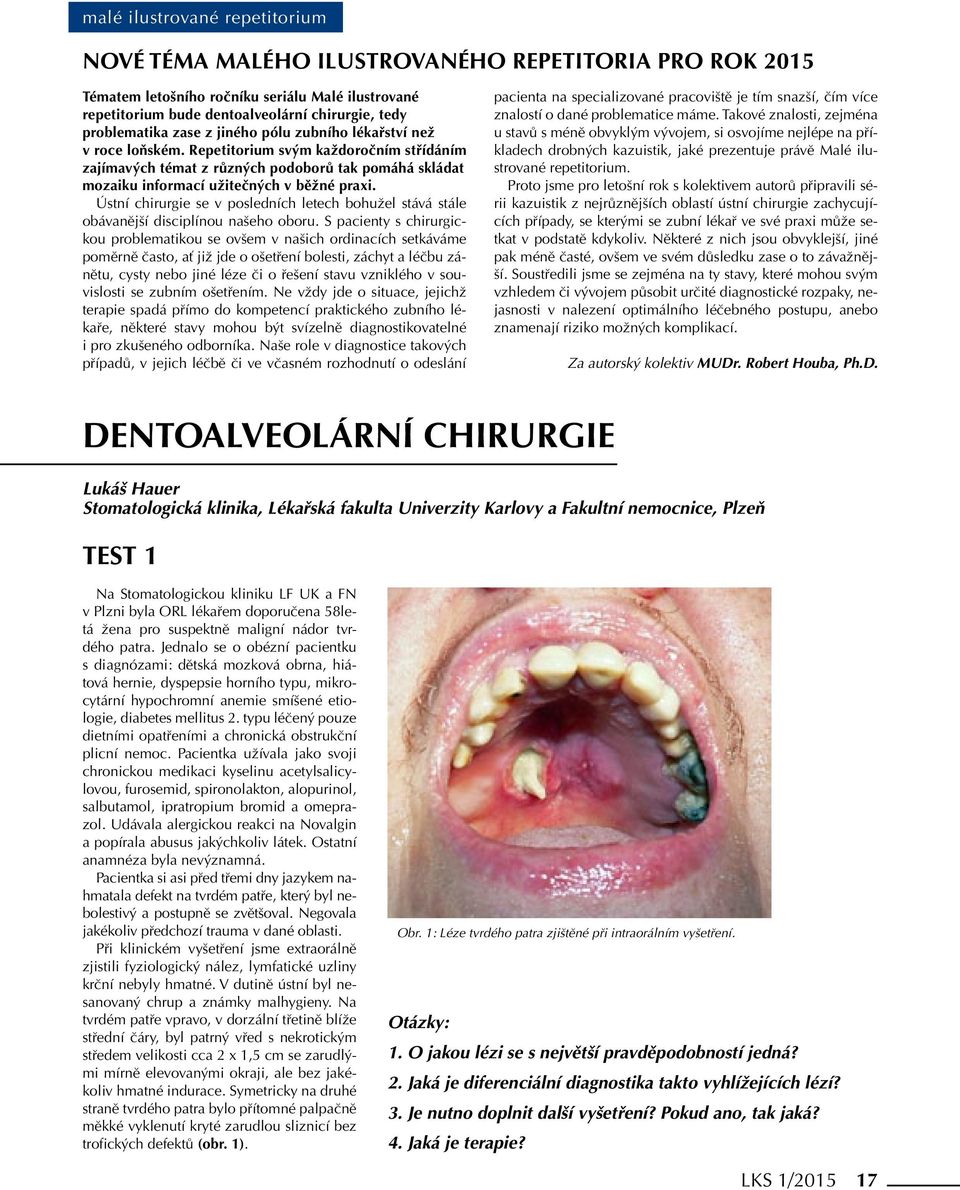 Ústní chirurgie se v posledních letech bohužel stává stále obávanější disciplínou našeho oboru.