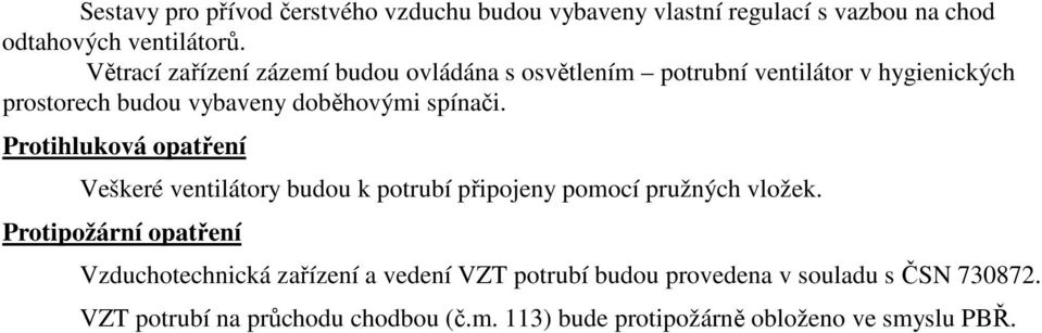 Protihluková opatření Veškeré ventilátory budou k potrubí připojeny pomocí pružných vložek.